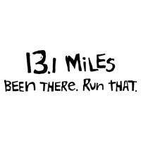 13.1 Miles Been There. Run That