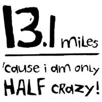 13.1 Miles 'Cause I Am Only HALF Crazy!