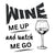 Wine Me Up And Watch Me Go