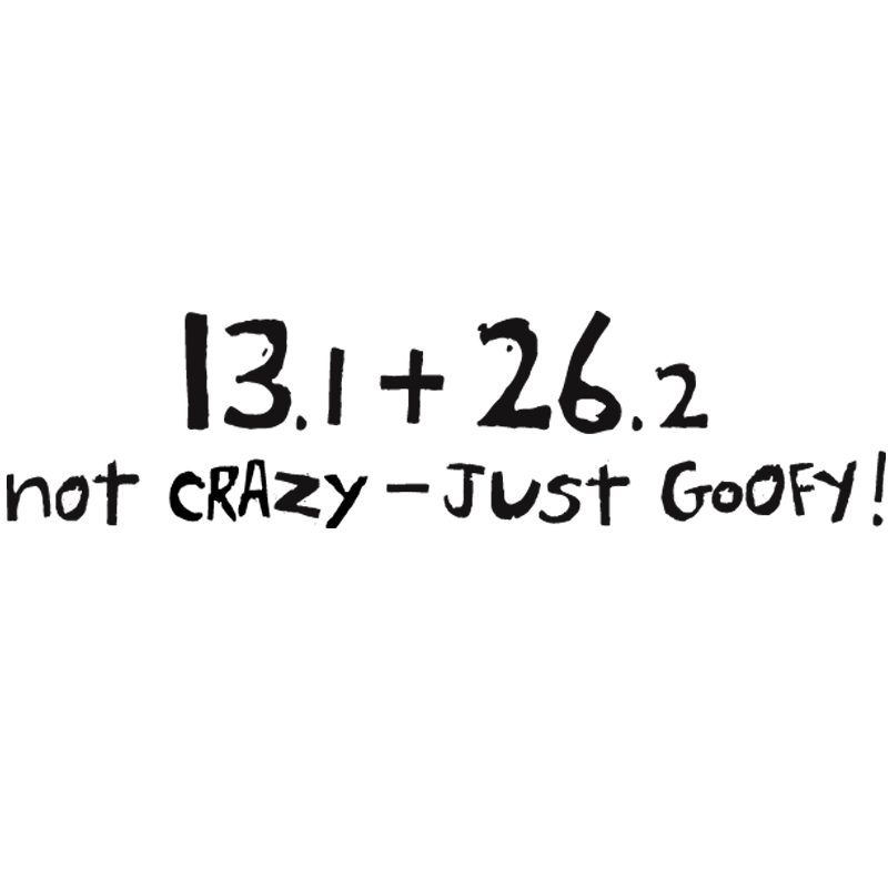 13.1 + 26.2 Not Crazy - Just Goofy