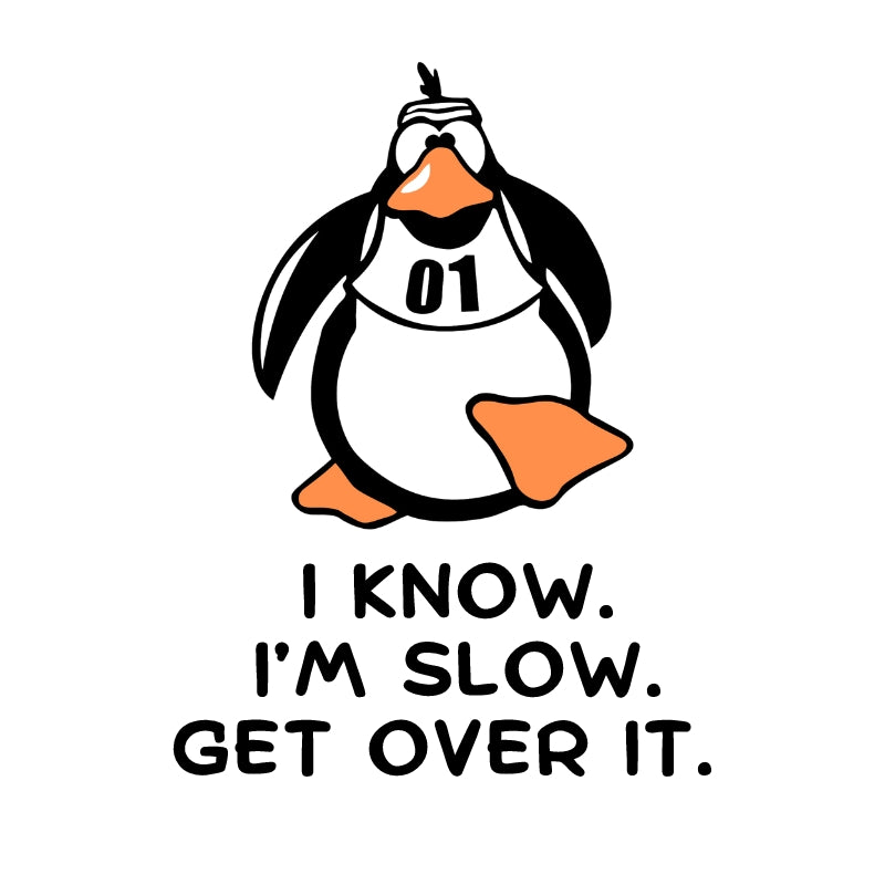 I Know I'm Slow. Get Over It.