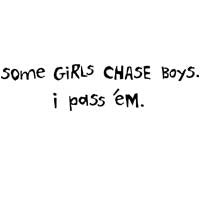 Some Girls Chase Boys; I Pass 'Em