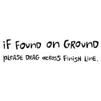 If Found On Ground, Please Drag Across Finish Line