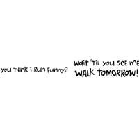 You Think I Run Funny?  Wait Till You See Me Walk Tomorrow!