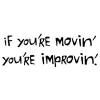 If You're Movin' You're Improvin'.