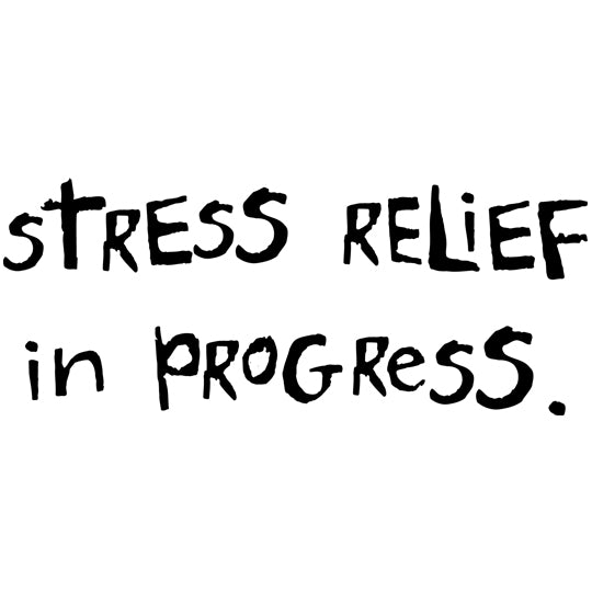 Stress Relief In Progress
