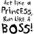 Act Like A Princess, Run Like A Boss