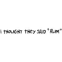 I Thought They Said 'RUM'
