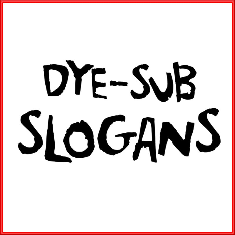 DyeSub Slogans