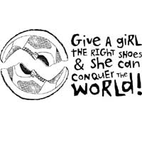 Give A Girl The Right Shoes And She Can Conquer The World.