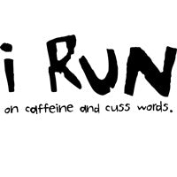 I Run On Caffeine And Cuss Words