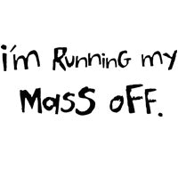 I'm Running My Mass Off