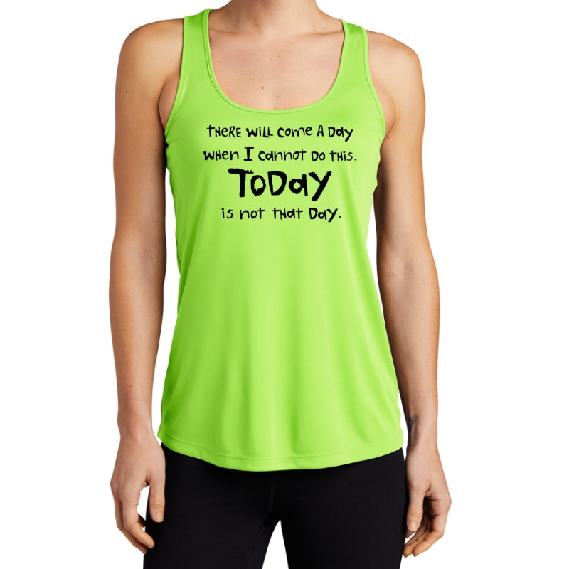 Women's Sports Tech Racerback Tank - "There Will Come A Day When I Cannot Do This. Today Is Not That Day"