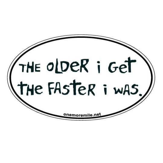 Car Magnet "The Older I Get, The Faster I Was."