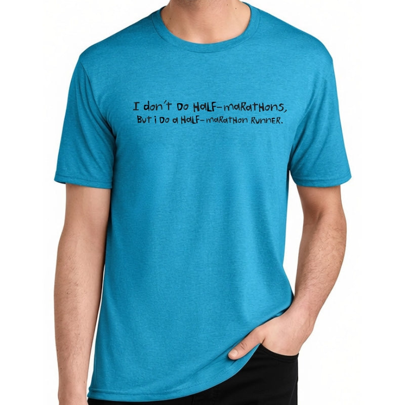 Men's Perfect Tri Short Sleeve Crew - "I Don't Do Half Marathons, I Do Half Marathon Runners.