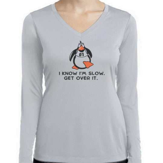 Ladies Sports Tech Long Sleeve V - "I Know. I'm Slow. Get Over It."