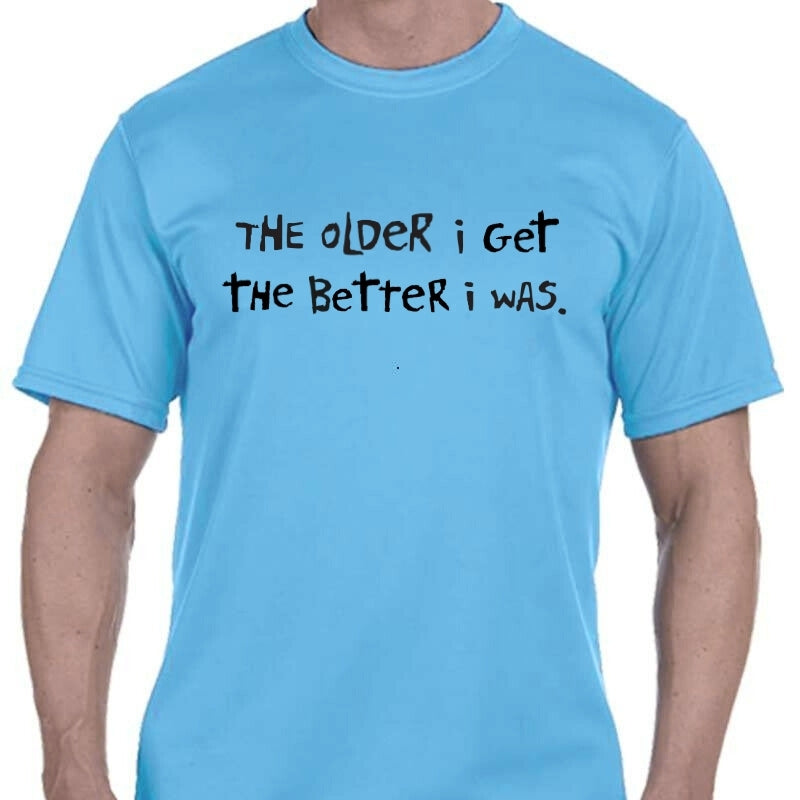 Men's Sports Tech Short Sleeve Crew - "The Older I Get, The Better I Was"