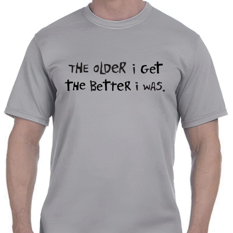 Men's Sports Tech Short Sleeve Crew - "The Older I Get, The Better I Was"