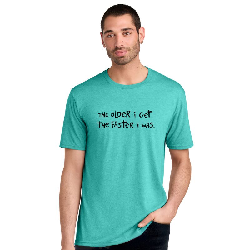 Men's Perfect Tri Short Sleeve Crew - "The Older I Get, The Faster I Was"