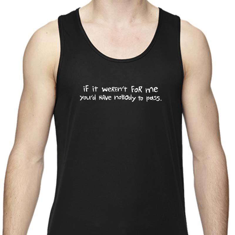 Men's Sports Tech Tank - "If It Weren't For Me,You'd Have Nobody To Pass"