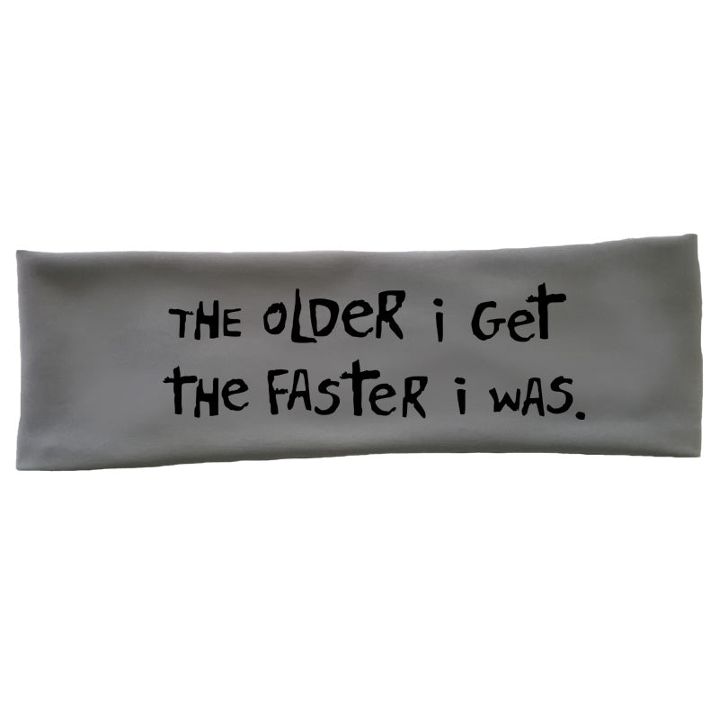 OMM Tech Headband - "The Older I Get, The Faster I Was"