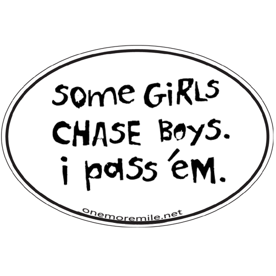 Large Oval Sticker "Some Girls Chase Boys; I Pass 'Em" - White w/ Black Imprint