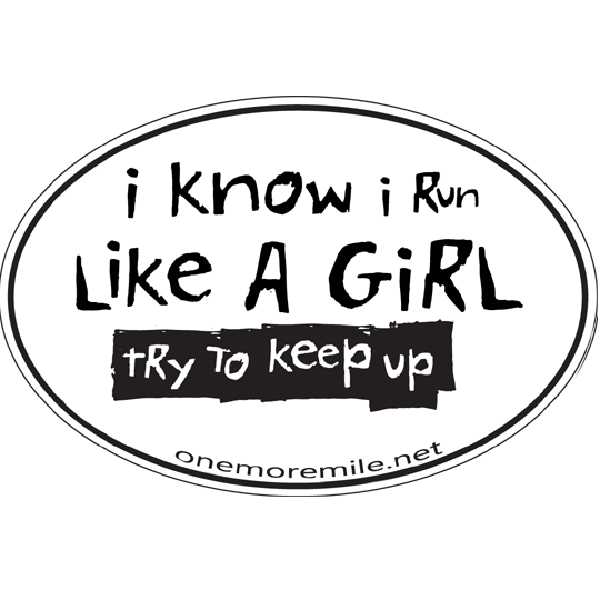 Large Oval Sticker "I Know I Run Like A Girl; Try To Keep Up" - White w/ Black Imprint