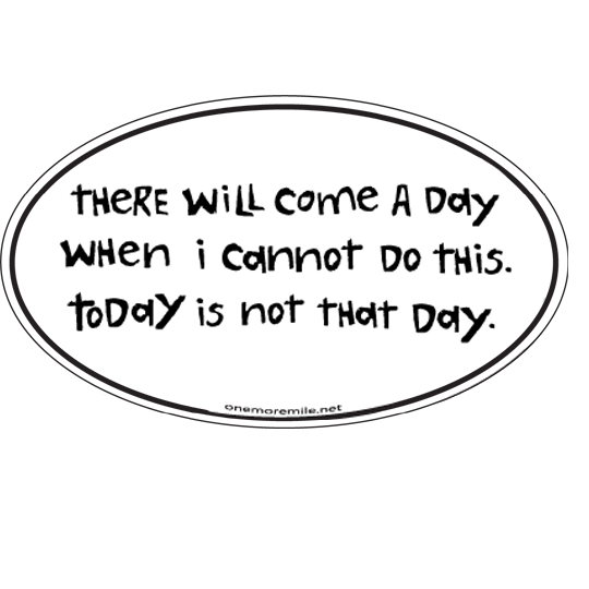 Car Magnet "There Will Come A Day When I Cannot Do This. Today Is Not That Day."